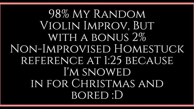 My Layered Solo Violin Improv And A HOMESTUCK REFERENCE