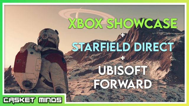 Xbox Showcase Breakdown + Starfield Direct, Ubisoft Showcase, Embracer Group News! - Casket Minds