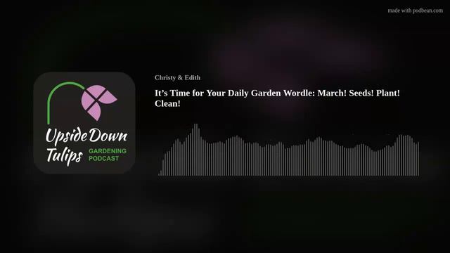 It’s Time For Your Daily Garden Wordle: March! Seeds! Plant! Clean!