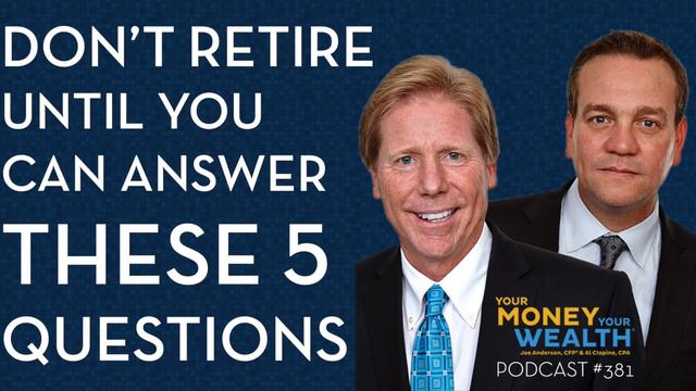 Don’t Retire Until You Can Answer These Five Practical Questions- Your Money Your Wealth Podcast 38