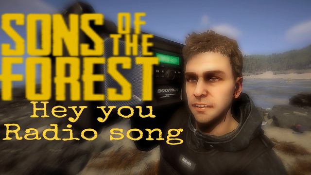 Sons Of The Forest Hey You Radio Song