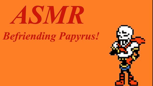 Deltarune ASMR Roleplay  Befriending Papyrus!