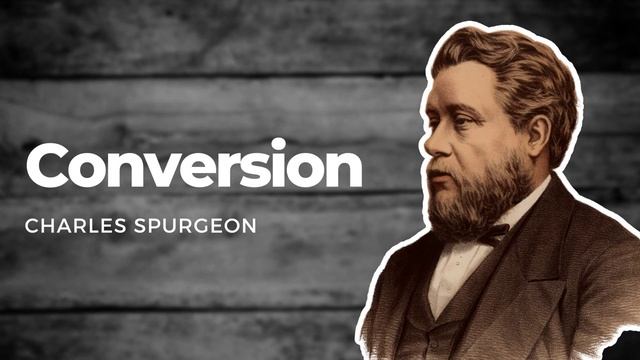 Conversion: Charles Spurgeon Sermon Audio