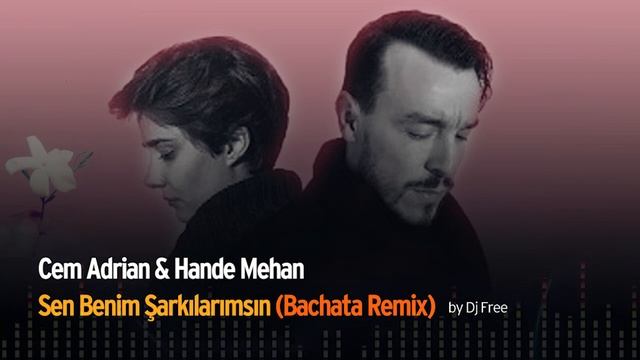 Cem Adrian  Hande Mehan - Sen Benim Şarkılarımsın Bachata Remix by Dj Free
