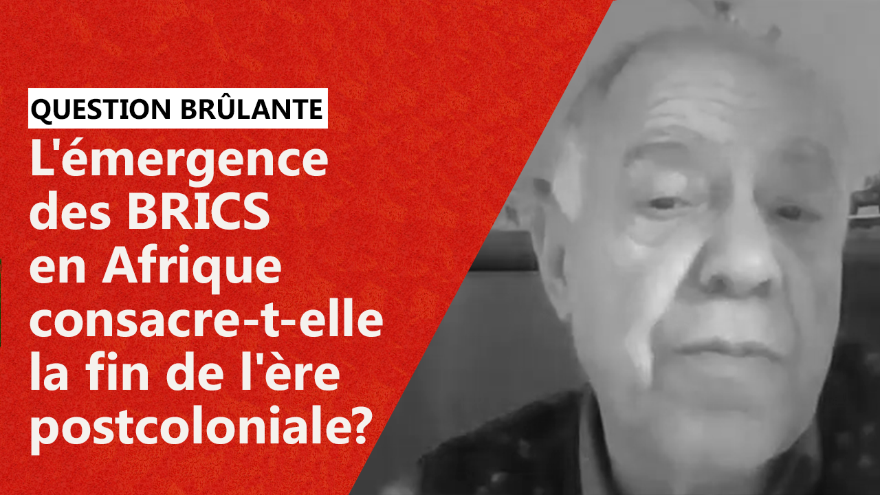 L'émergence Des BRICS En Afrique Consacre-t-elle La Fin De L'ère Postcoloniale?