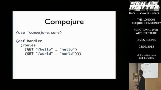 THE LONDON CLOJURE COMMUNITY   FUNCTIONAL WEB ARCHITECTURE   JAMES REEVES   03 07 2012 45448166