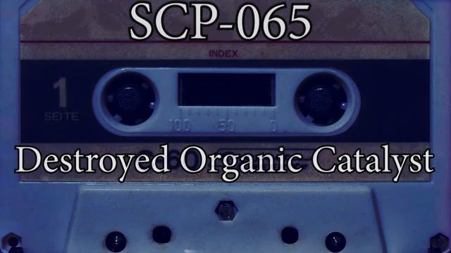 SCP-065 Explained  Destroyed Organic Catalyst  SCP Foundation  Secure Contain Protect