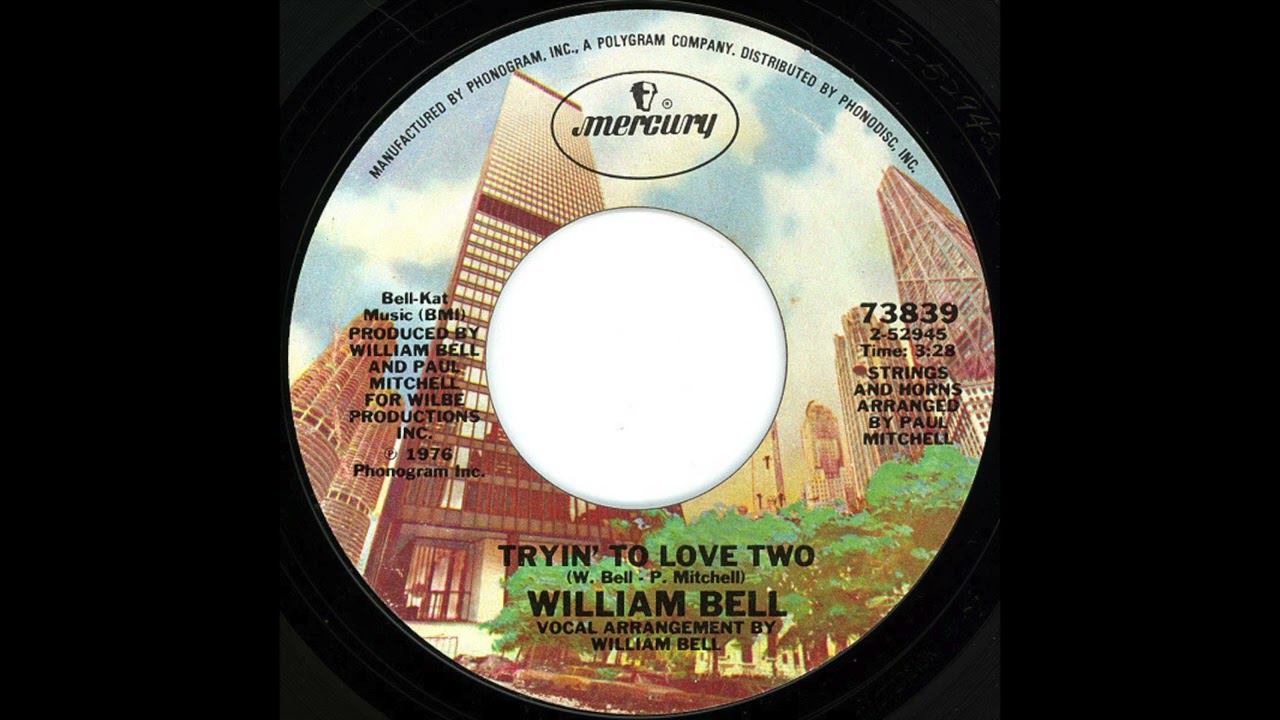 William Bell – Tryin' To Love Two 1976