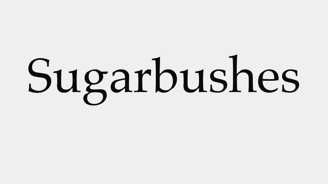 How To Pronounce Sugarbushes