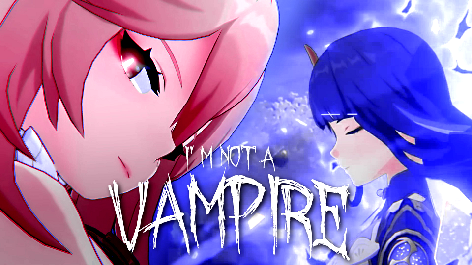 Genshin Impact GMV - I'm Not A Vampire (revamped)