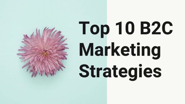 Top 10 Most Effective Marketing Strategies For B2B And B2C