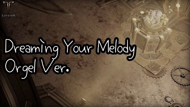 [로스트아크/기억의오르골] Dreaming Your Melody ( Orgel Ver. )