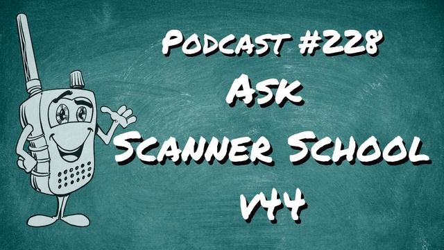 228 - Ask Scanner School V44