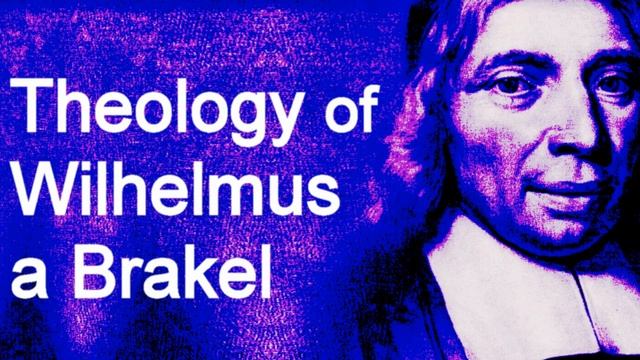 Theology Of Wilhelmus à Brakel - Bartel Elshout Lecture