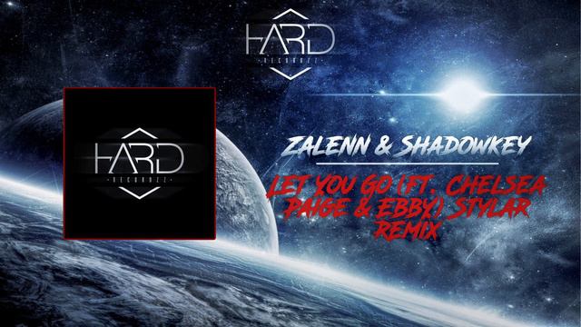 Zalenn & Shadowkey - Let You Go Ft. Chelsea Paige & Ebby (Stylar Remix)