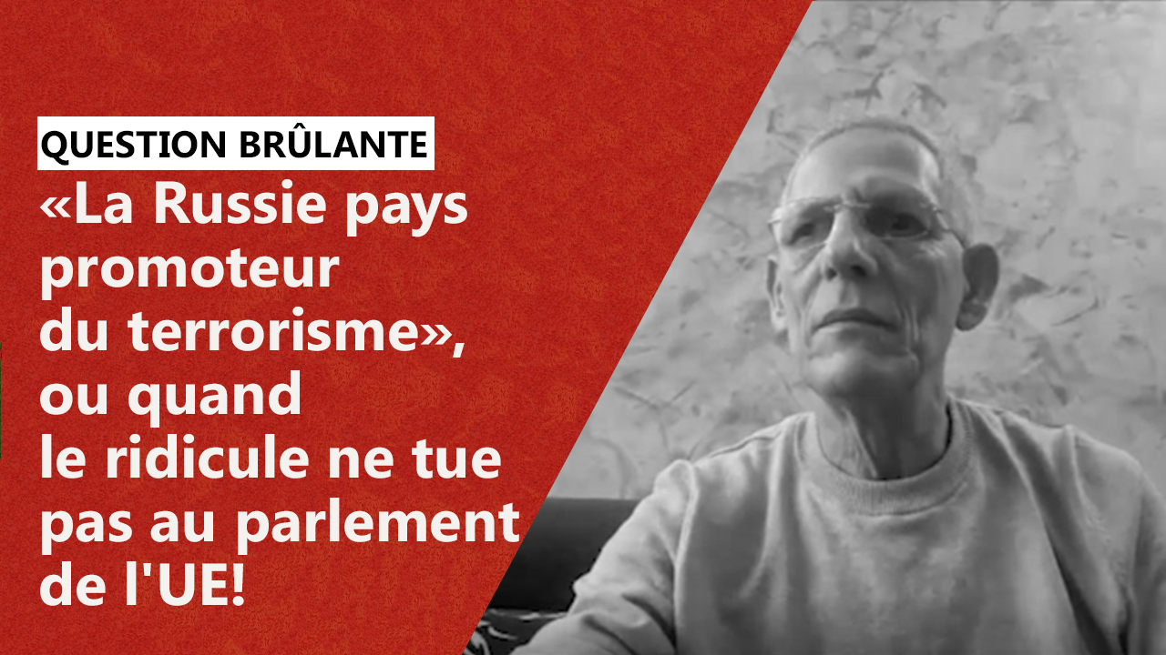 «La Russie Pays Promoteur Du Terrorisme», Ou Quand Le Ridicule Ne Tue Pas Au Parlement De L'UE!