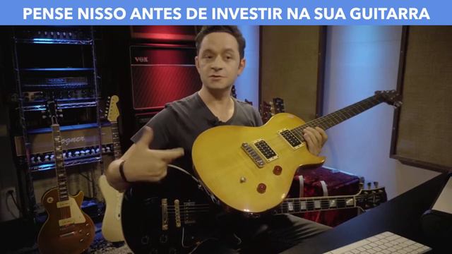 PENSE NISSO ANTES DE INVESTIR NA SUA GUITARRA