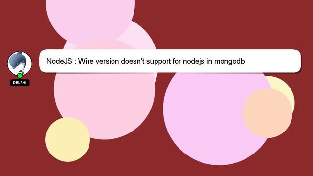 NodeJS : Wire Version Doesn't Support For Nodejs In Mongodb