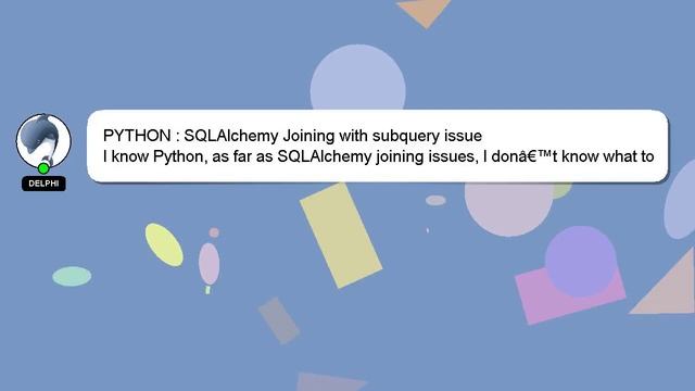 PYTHON : SQLAlchemy Joining With Subquery Issue