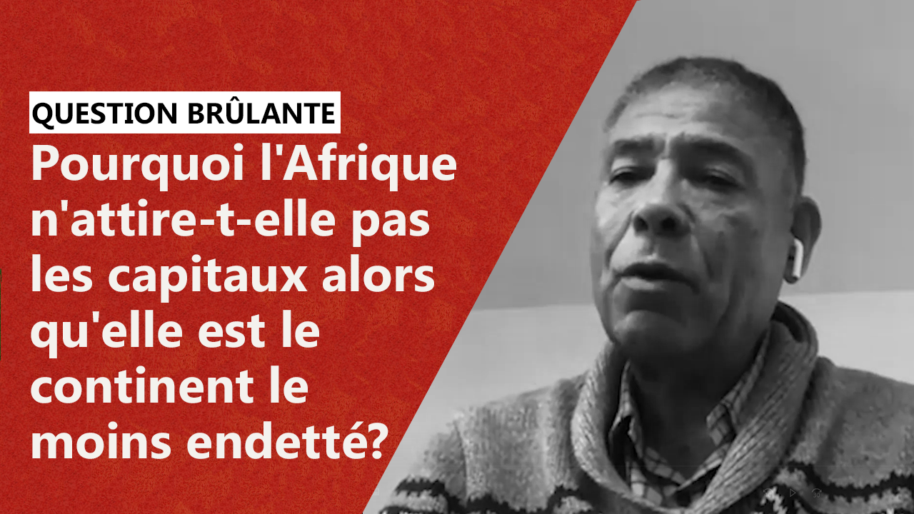 Pourquoi L'Afrique N'attire-t-elle Pas Les Capitaux Alors Qu'elle Est Le Continent Le Moins Endetté?