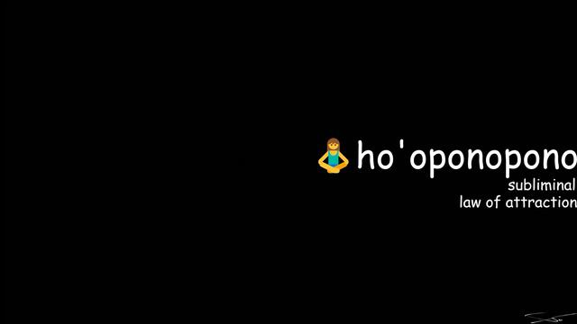 HO'OPONOPONO SUBLIMINAL LAW OF ATTRACTION