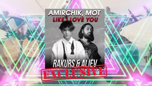 ?Amirchik МОТ - LIKE I LOVE YOU RAKURS  ALIEV REMIX