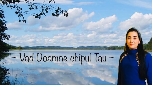 Rusalina Muntean   - Vad Doamne Chipul Tau Stralucitor -