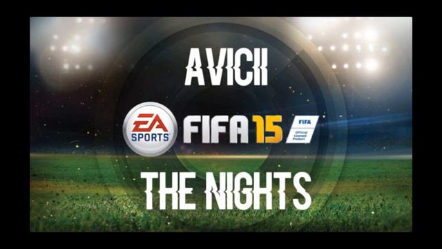 Avicii The Nights FIFA 15 Soundtrack