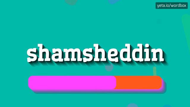 SHAMSHEDDIN - HOW TO SAY SHAMSHEDDIN? #shamsheddin
