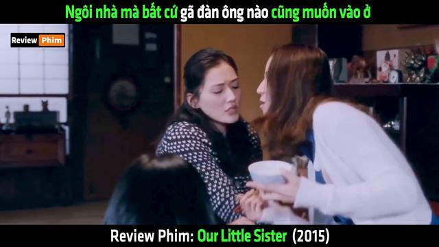 Ngôi Nhà Mà Bất Cứ Gã đàn ông Nào Cũng Muốn Vào ở - Tóm Tắt Phim Our Little Sister