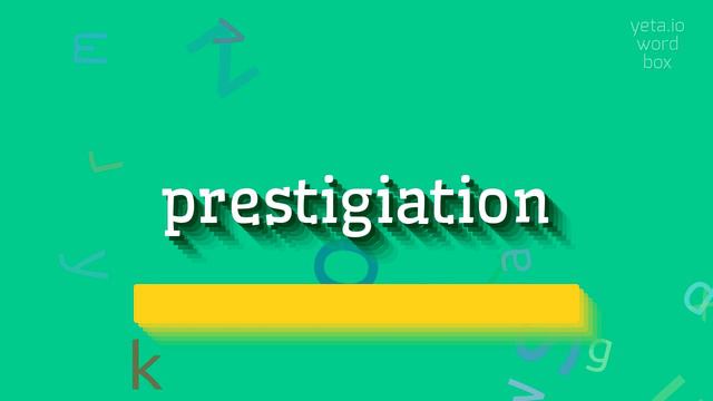HOW TO SAY PRESTIGIATION? #prestigiation