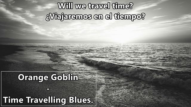 Orange Goblin - Time Travelling Blues (Lyrics / Letra)