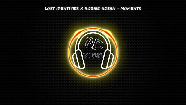 Lost Identities X Robbie Rosen - Moments ? 8D MUSIC ? [NCS]