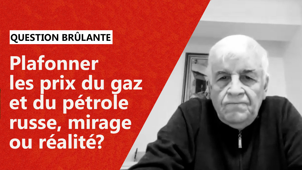Plafonner Les Prix Du Gaz Et Du Pétrole Russe, Mirage Ou Réalité?