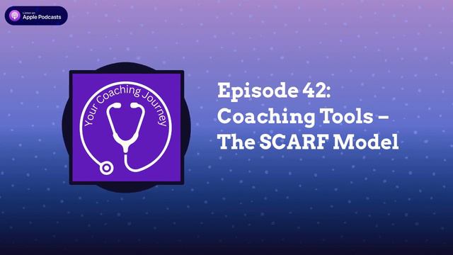 Episode 42: Coaching Tools – The SCARF Model | Your Coaching Journey