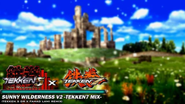 Sunny Wilderness V2 -Tekken7 Mix- (Tekken 5 DR X Fahad Lami Remix)
