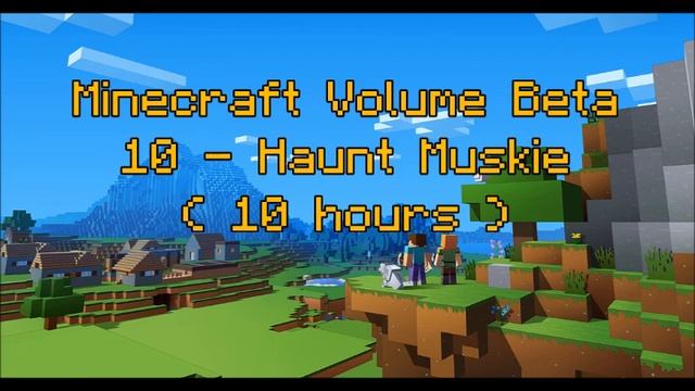 C418 - Haunt Muskie ( Minecraft Volume Beta 10 ) ( Creative 3 ) ( 10 Hours )