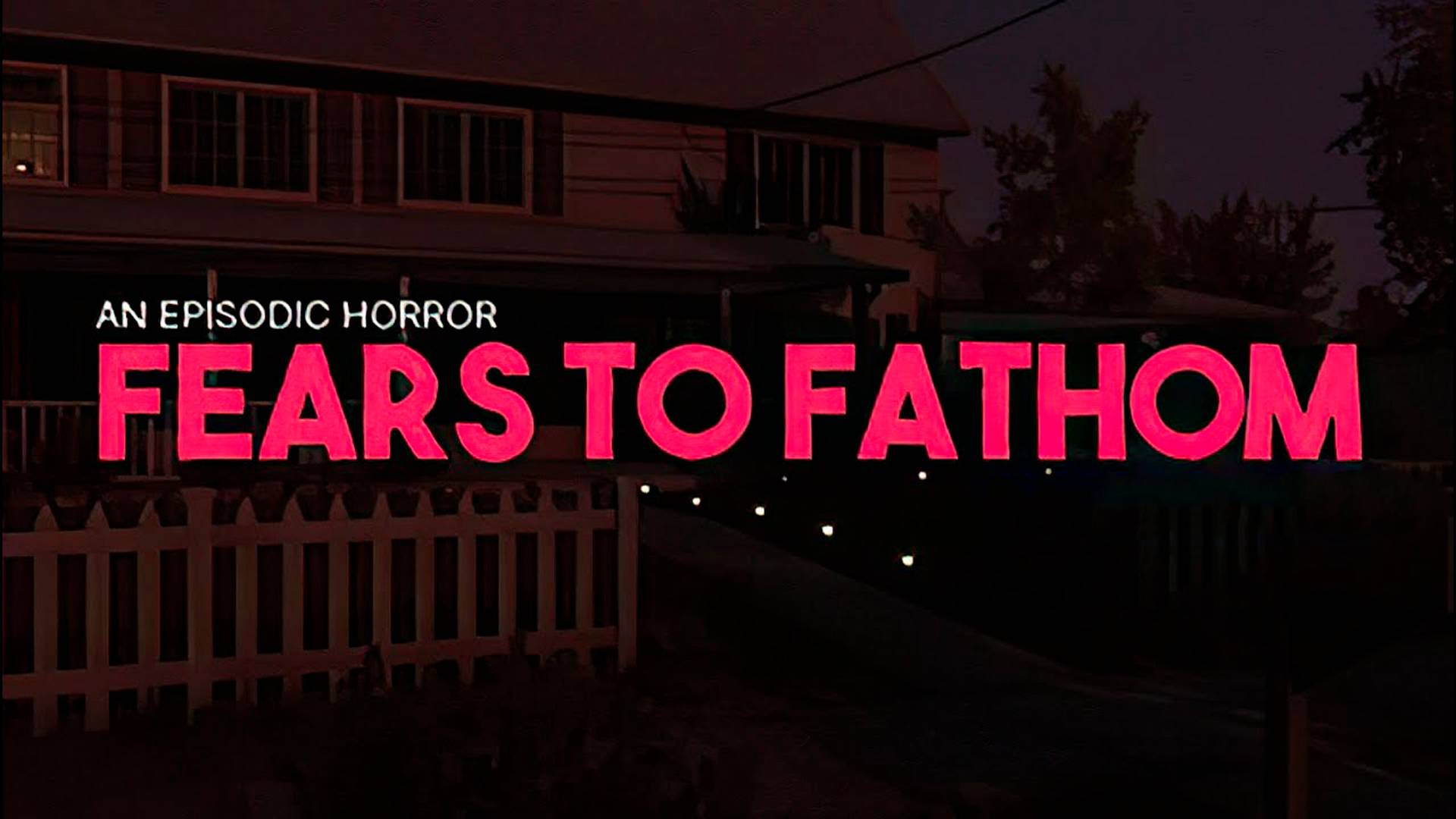 Fears to Fathom - Страхи, которые нужно постичь (все эпизоды)