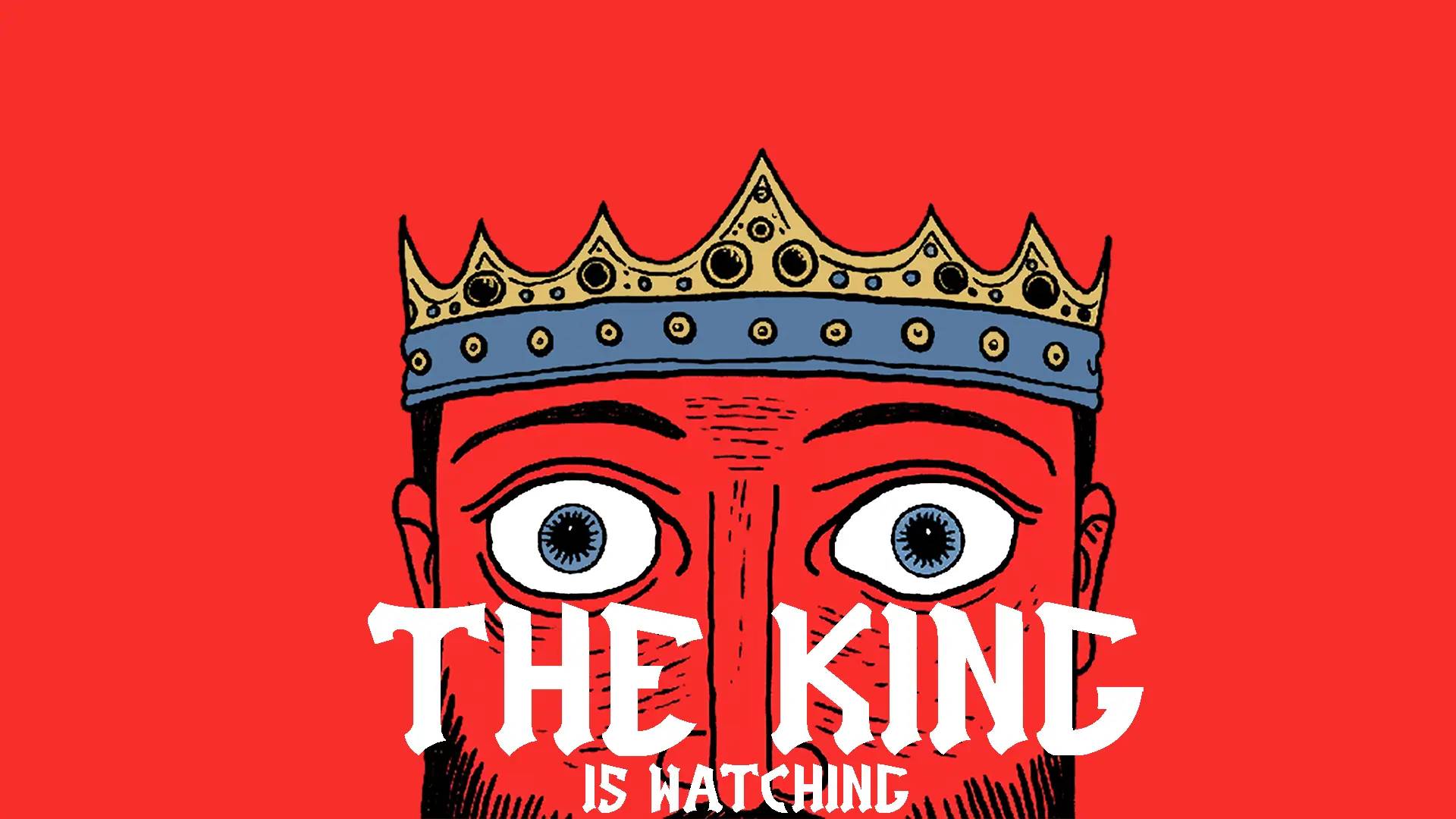 The King is Watching.