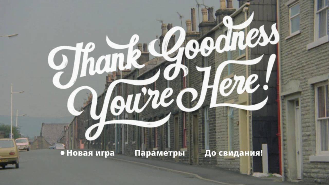 Thank Goodness You′re Here!  Полное прохождение
