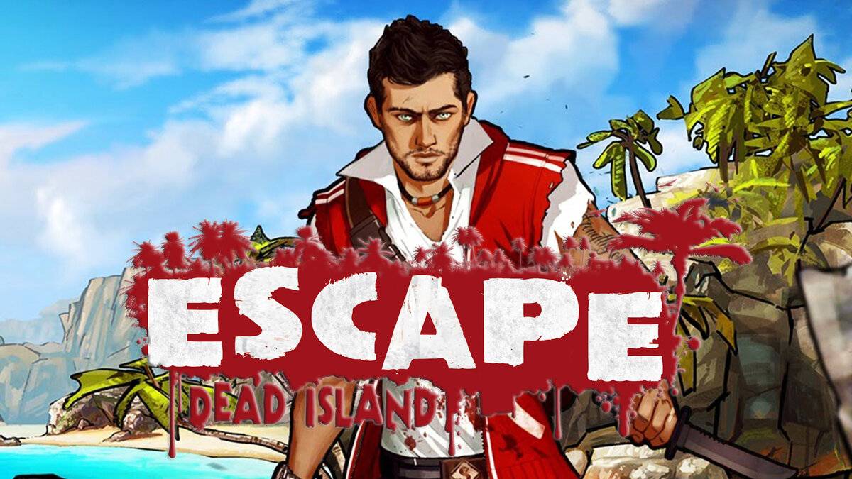 Escape Dead Island ПРОХОЖДЕНИЕ НА РУССКОМ.