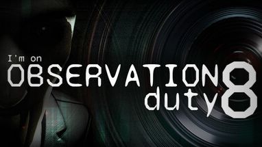 I′m on Observation Duty 8