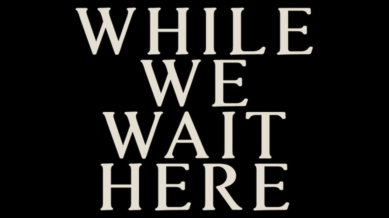While We Wait Here (2024) ✔️