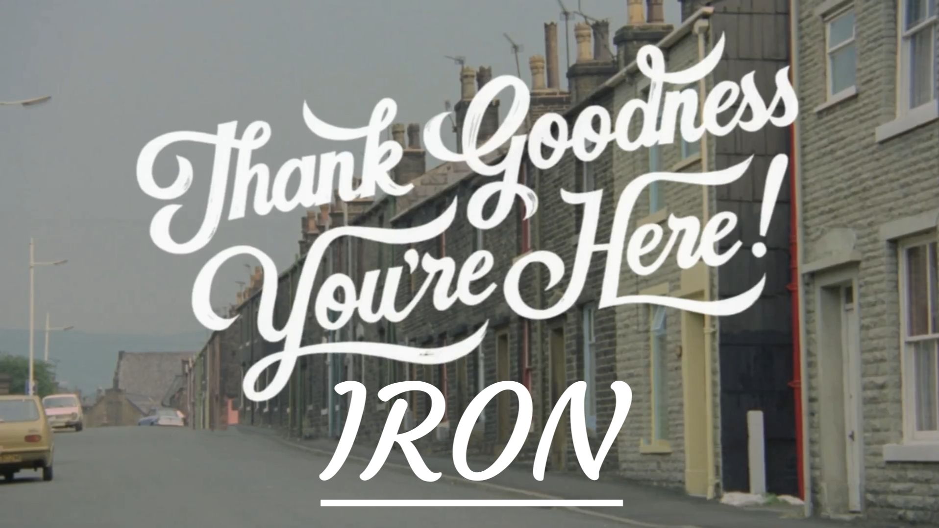 Thank Goodness You′re Here!