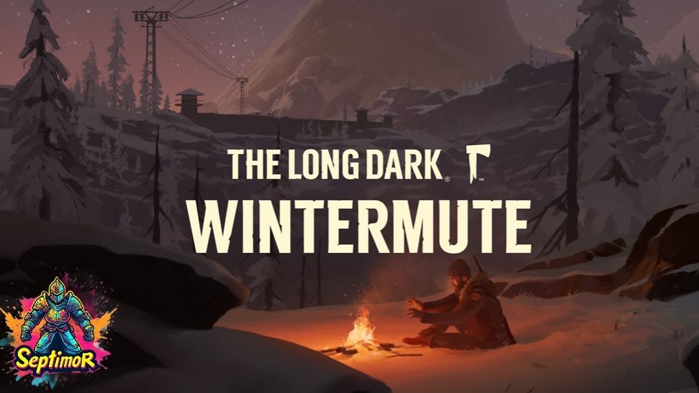 The Long Dark - Прохождение