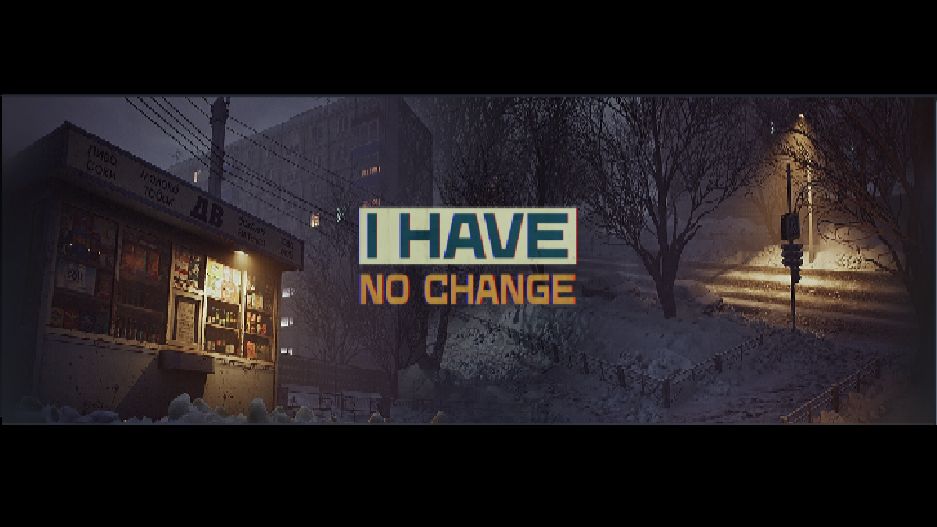 I Have No Change