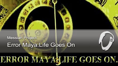 Messiah Project - Error Maya. Life Goes On