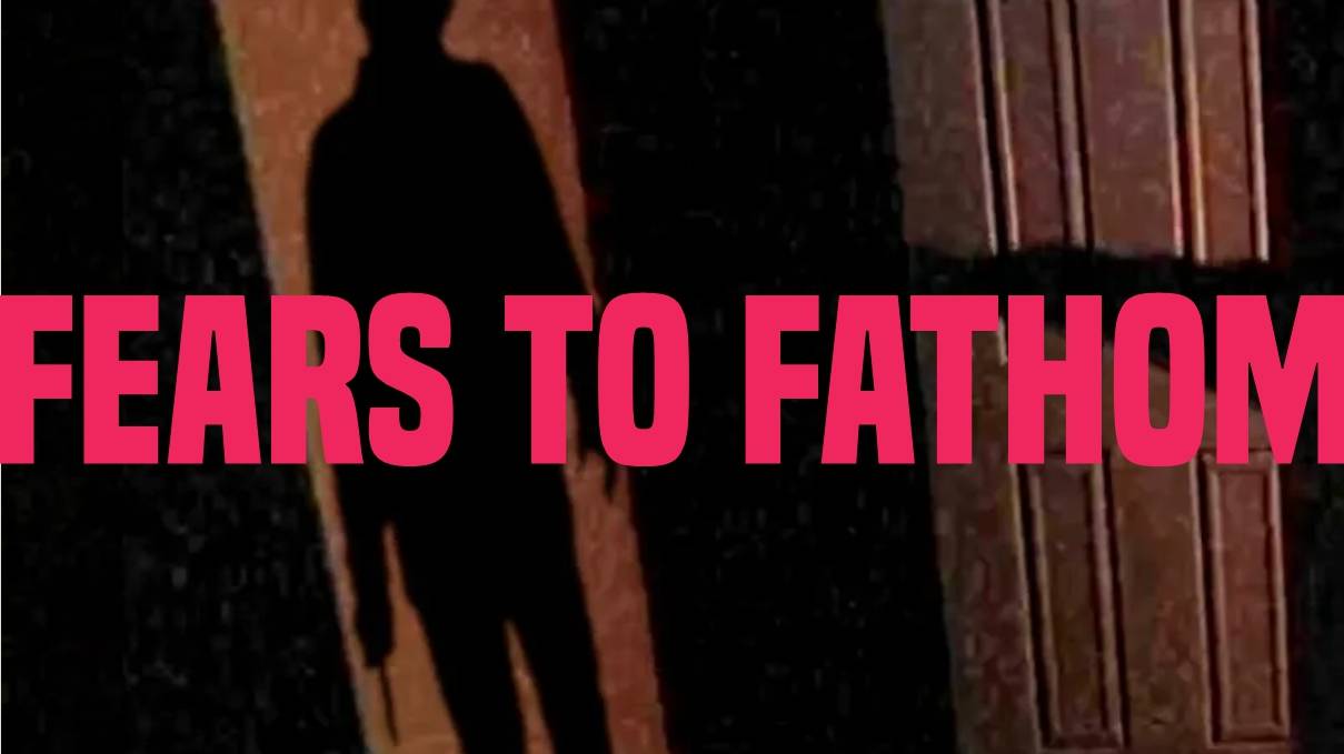 Fears to Fathom