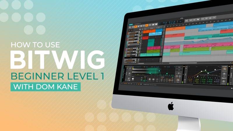 Sonic Academy How to Use Bitwig Beginner Level 1 with Dom Kane