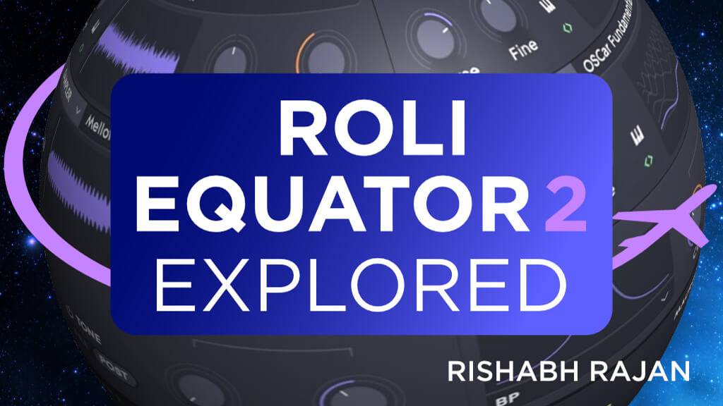 Ask Video 101 Roli Equator 2 Explored